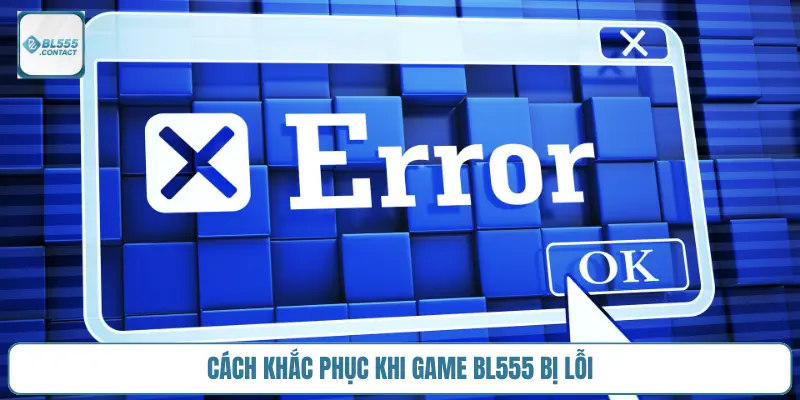 khac_phuc_choi_casino_bl555_bi_loi